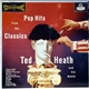 Ted Heath And His Music - Pop Hits From The Classics