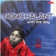 Nonchalant - Until The Day