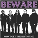 Beware - Won't Get The Best Of Me