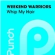 Weekend Warriors - Whip My Hair